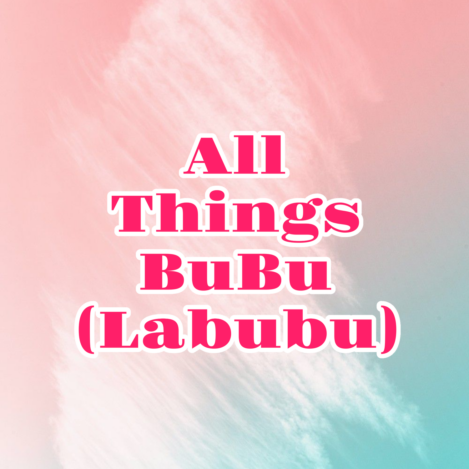 All Things Labubu