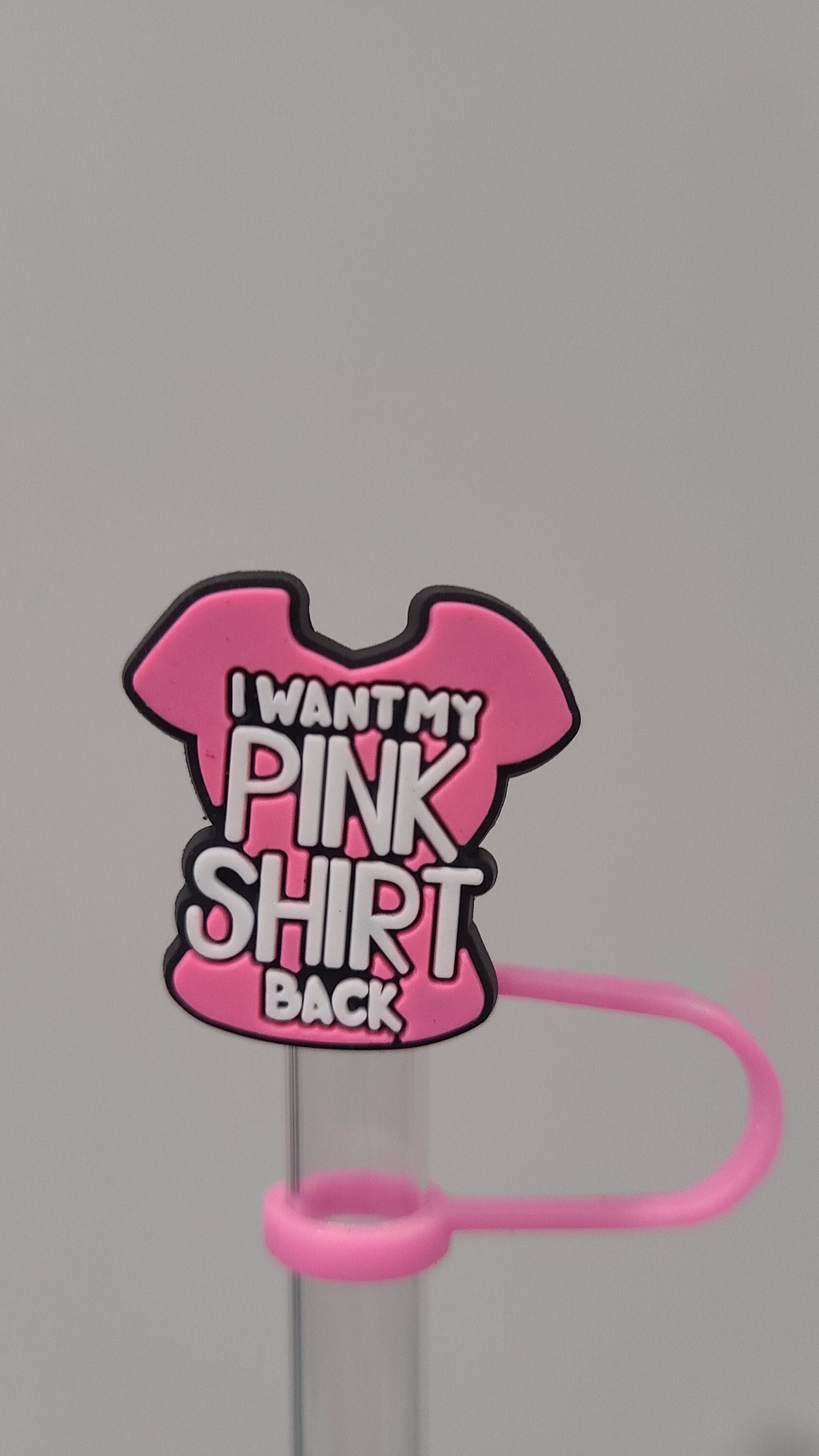10MM I Want My Pink Shirt Back Strawtopper for Tumblers