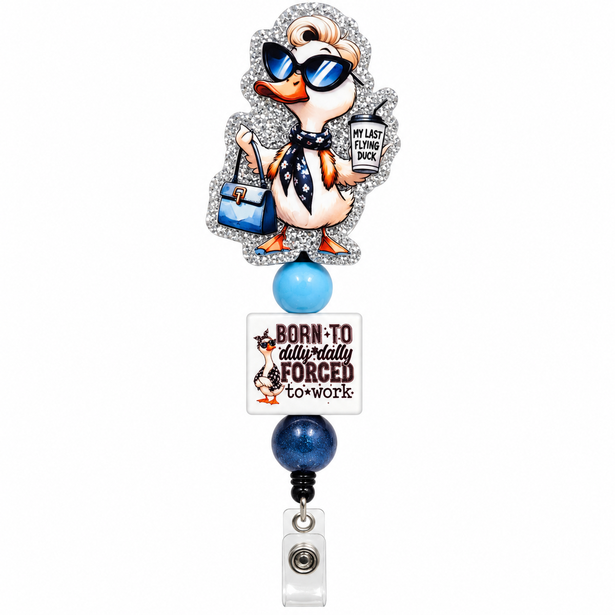 Funny duck beaded retractable badge reel with glittery sunglasses duck topper, My Last Flying Duck cup, Born to Dilly Dally Forced to Work charm, blue beads and clear ID clip.